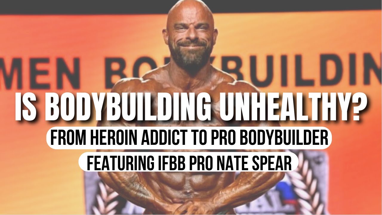 Is Bodybuilding Unhealthy? With IFBB Pro Nate Spear YouTube