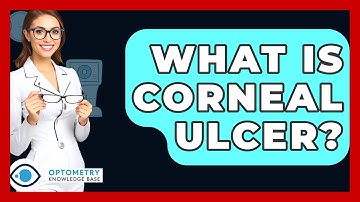 What Is Corneal Ulcer? - Optometry Knowledge Base