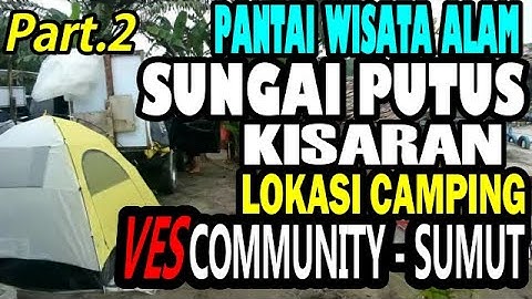 VES SUMUT CAMPING DI PANTAI WISATA ALAM SUNGAI PUTUS KISARAN/PART-2