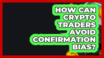How Can Crypto Traders Avoid Confirmation Bias? - Crypto Trading Strategists