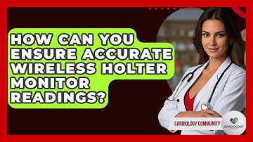 How Can You Ensure Accurate Wireless Holter Monitor Readings? - Cardiology Community