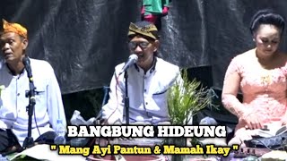 BANGBUNG HIDEUNG || MANG AYI PANTUN & MAMAH IKAY