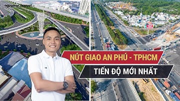 Hầm Chui Nút Giao An Phú - Quận 2 - Thủ Đức | Cập Nhật Mới Nhất Thông Xe 2025