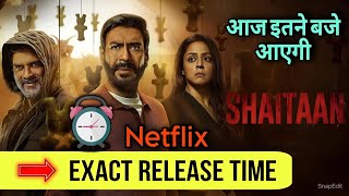 Shaitaan Ott Release Time | Shaitaan Netflix Release Time | Shaitaan Ott Release Date and Time