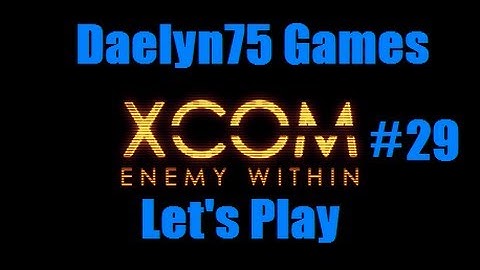 XCOM Enemy Within Episode #29 "Battle at the Dam."