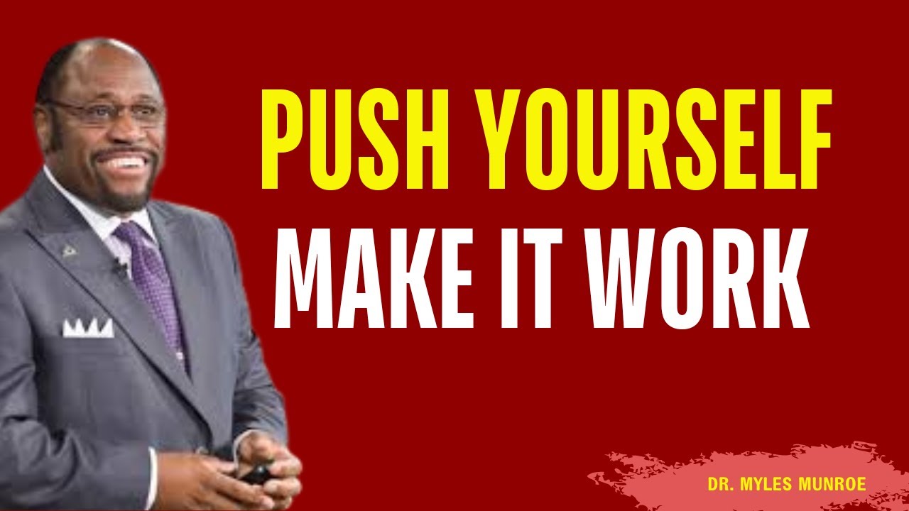 PUSH Yourself, Make It Work | Myles Munroe Best Video