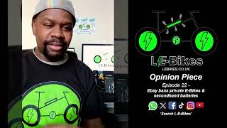 L E-Bikes Opinions EP22 - Ebay bans private E-Bikes & secondhand batteries
