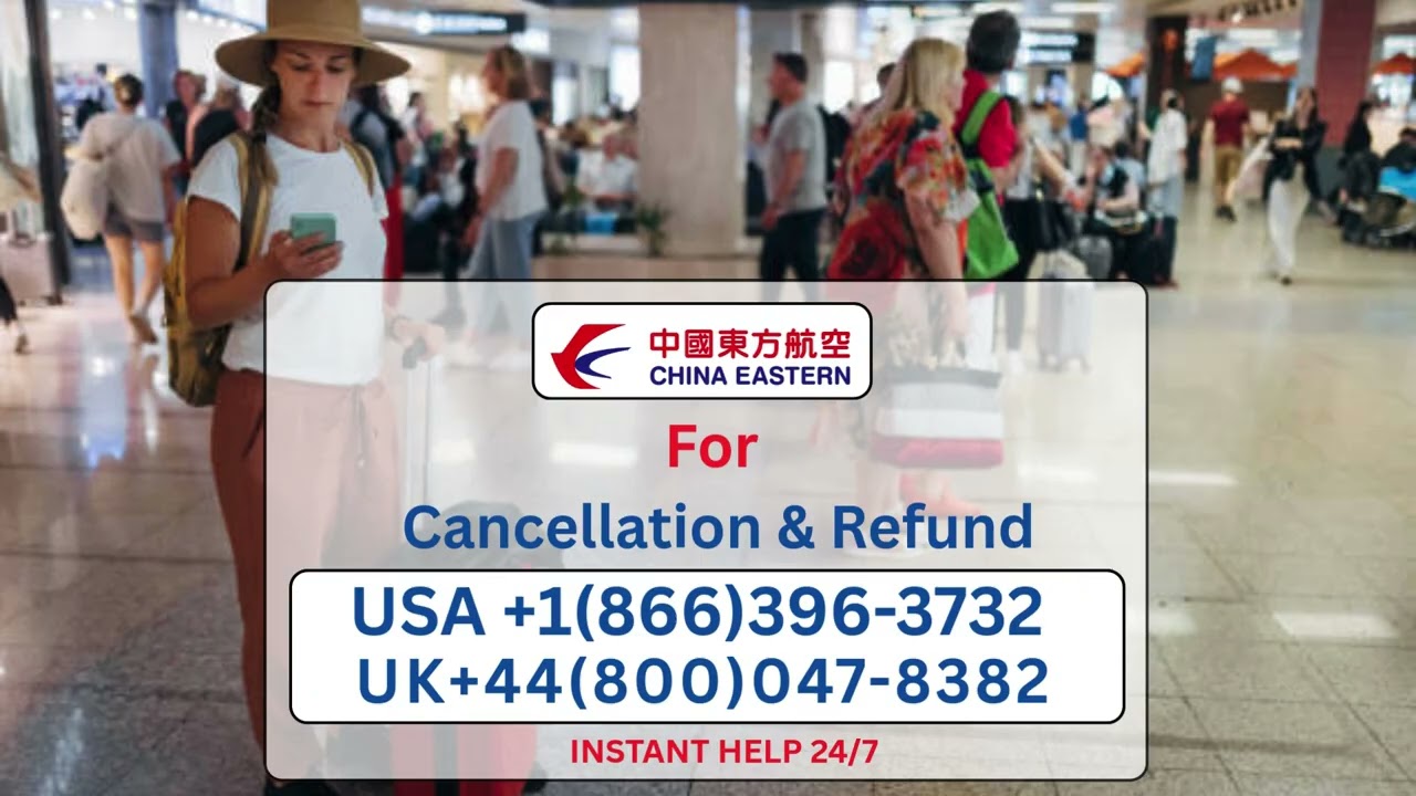China Eastern Flight Refund & Cancellation Guide 2025 – Get Your Money Back Fast!