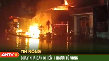 Cháy nhà dân dữ dội, lửa đỏ rực cả một góc đường khiến 1 người tử vong ở Tuyên Quang | ANTV