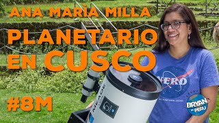 Ana Maria Milla, Un Planetario en Cusco - Bryan de Perú Ep. 3