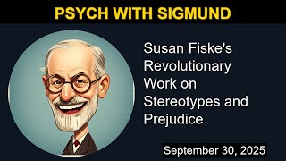 Unpacking Susan Fiske's Revolutionary Work on Stereotypes and Prejudice | Psych with Sigmund