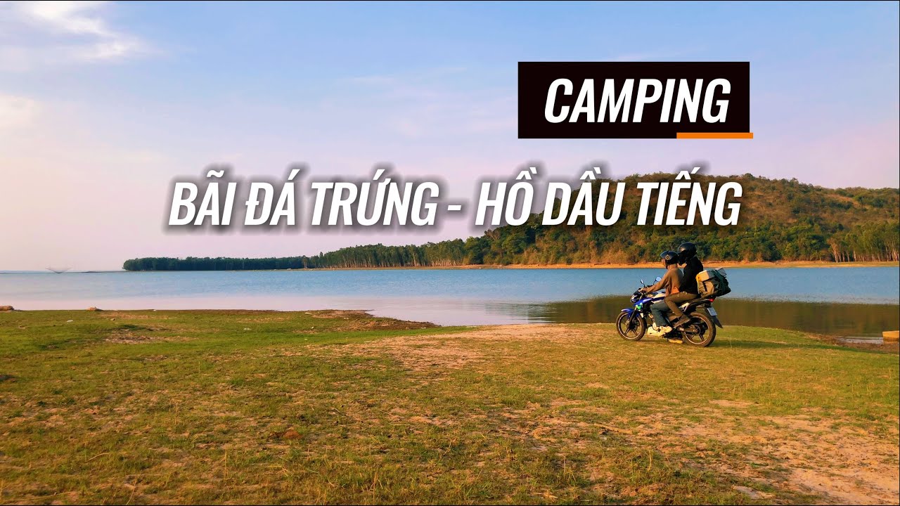 CAMPING HỒ DẦU TIẾNG - THẤT VỌNG VỚI CÁC LỆNH CẤM