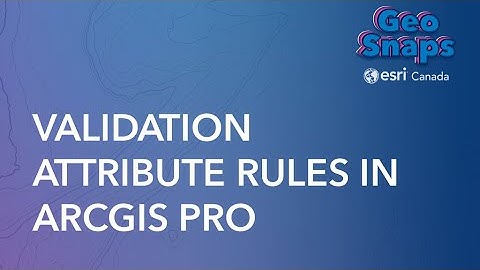Validation Attribute Rules in ArcGIS Pro