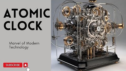 Atomic Clocks: Modern Technology | Future of Time