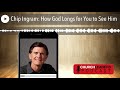 Chip Ingram: How God Longs for You to See Him