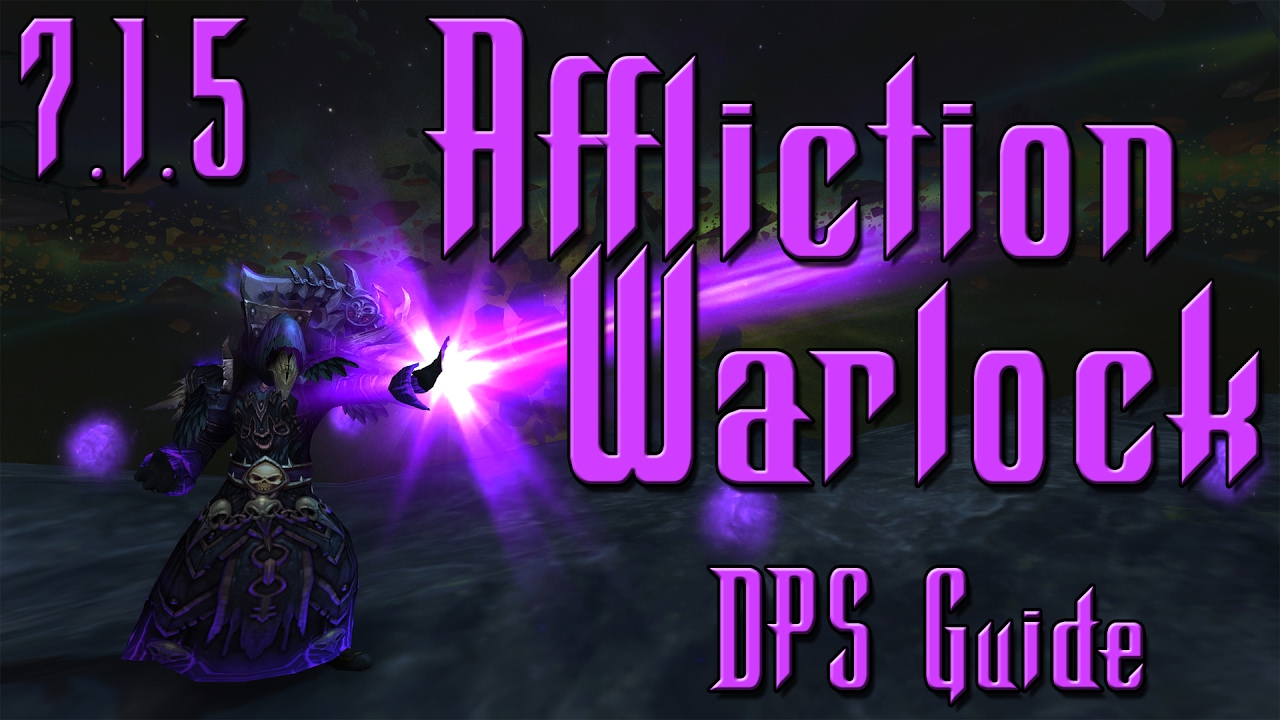 7 1 5 Affliction Dps Guide How To Play A Warlock Youtube