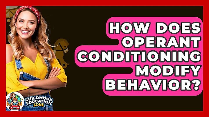 How Does Operant Conditioning Modify Behavior? - Childhood Education Zone
