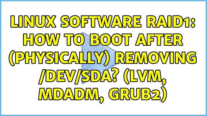 Linux Software RAID1: How to boot after (physically) removing /dev/sda? (LVM, mdadm, Grub2)