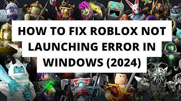 How To Fix Roblox Not Launching Error In Windows (2024)