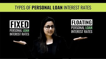 Types of Personal Loan Interest Rates - Fixed and Floating
