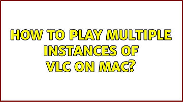 How to play multiple instances of VLC on Mac?