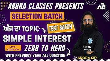 MATH | SIMPLE INTEREST | FOR ALL PUNJAB STATE EXAM | LIVE | 12:05 PM | BY ARORA SIR | ARORA CLASSES