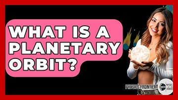 What Is A Planetary Orbit? - Physics Frontier