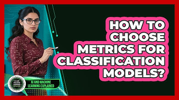How To Choose Metrics For Classification Models?