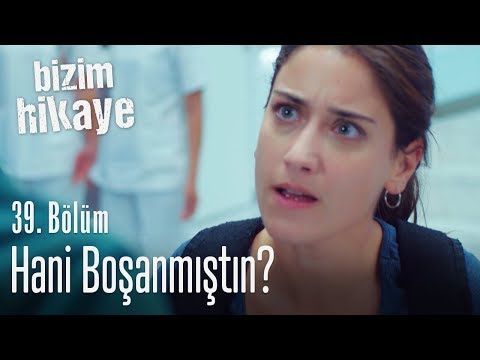 Hani boşanmıştın? - Bizim Hikaye 39. Bölüm