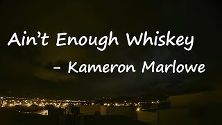 Kameron Marlowe - 'Ain't Enough Whiskey' Lyrics