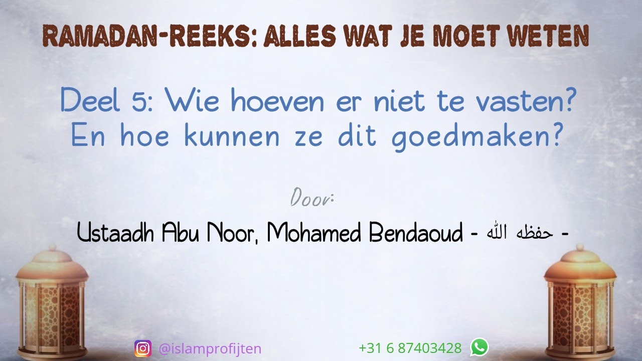Wie hoeven er niet te vasten? En hoe kunnen ze dit goedmaken? DEEL 5 Ustaadh Mohamed Bendaoud Wie hoeven er niet te vasten? En hoe kunnen ze dit goedmaken? DEEL 5 Ustaadh Mohamed Bendaoud