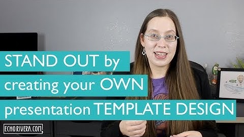 How to give a presentation that stands out by creating your own template design