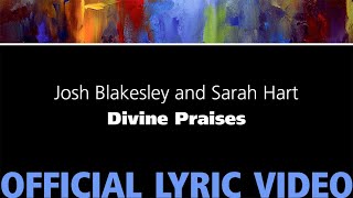 Video thumbnail of "Divine Praises – Josh Blakesley and Sarah Hart [Official Lyric Video]"