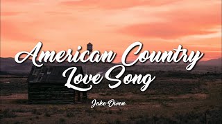 Jake Owen - American Country Love Song (Lyrics)