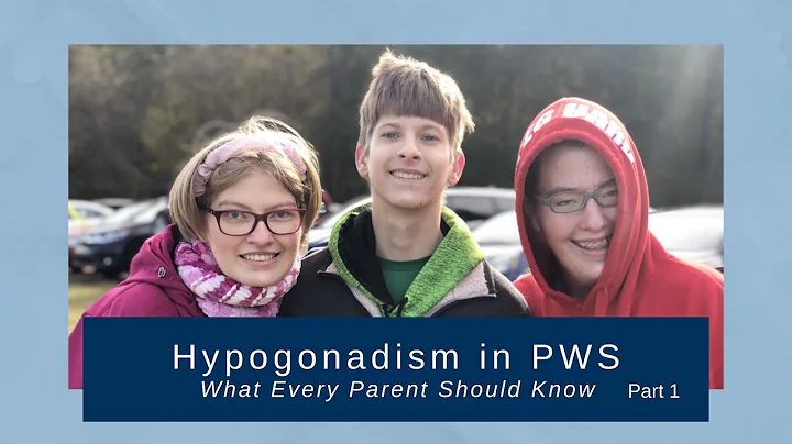 Hypogonadism in PWS: What Every Parent Should Know...