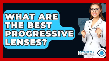 What Are The Best Progressive Lenses? - Optometry Knowledge Base