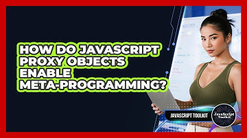 How Do JavaScript Proxy Objects Enable Meta-programming? - JavaScript Toolkit