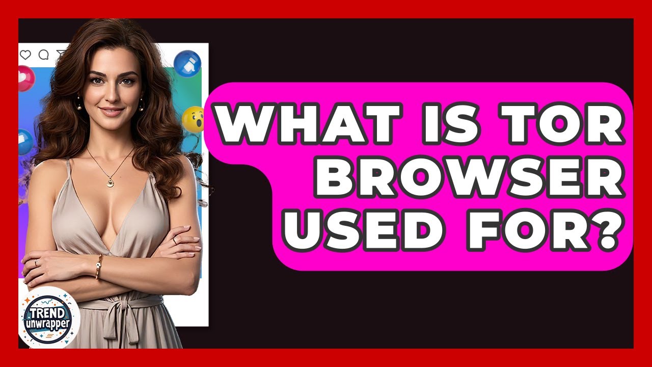 What Is Tor Browser Used For? - Trend Unwrapper