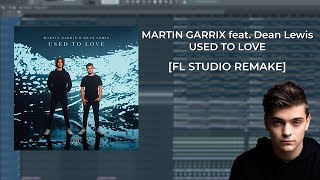 Martin Garrix feat. Dean Lewis - Used To Love [FL STUDIO REMAKE]