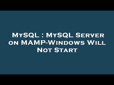 MySQL : MySQL Server on MAMP-Windows Will Not Start