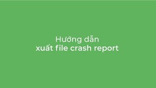 Hướng dẫn xuất file Crash Report | Trình duyệt Cốc Cốc screenshot 5