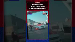 Mexico in Crisis: Cities Burning After El Mencho (El Macho) Taken Down
