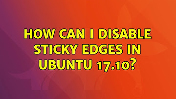 How can I disable sticky edges in ubuntu 17.10?