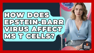 How Does Epstein-Barr Virus Affect MS T Cells? - MS Support Network