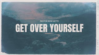 Sunday Morning with Pastor Ron Vietti - Get Over Yourself