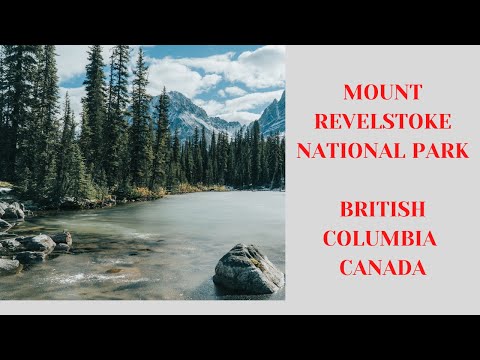 MOUNT REVELSTOKE NATIONAL PARK OVERVIEW AND TRAVEL GUIDE | BRITISH COLUMBIA, CANADA