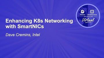Enhancing K8s Networking with SmartNICs - Dave Cremins, Intel