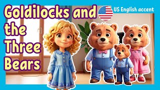 Goldilocks and the Three Bears  US English accent | English Fairy Tales