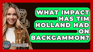 What Impact Has Tim Holland Had On Backgammon? - The Board Game Xpert