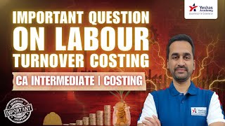 Details Important Question in Labour turnover Costing | CA Intermediate Costing | Yeshas Academy News